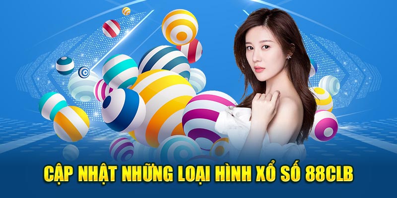 Cập nhật những loại hình Xổ Số 88CLB