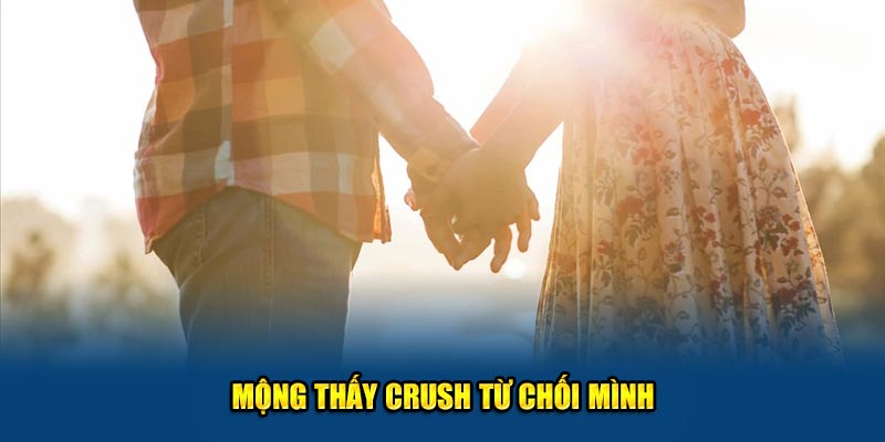 Mộng thấy crush từ chối mình