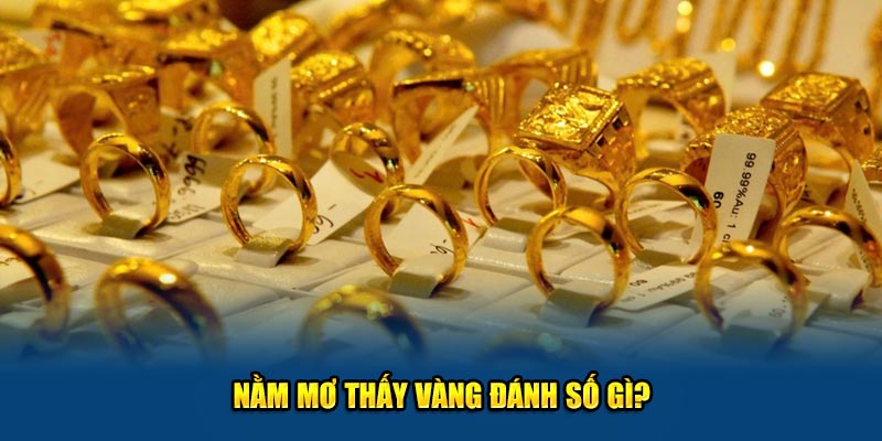 Nằm mơ thấy vàng đánh số gì?