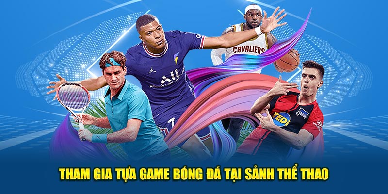 Tham gia tựa game bóng đá tại sảnh thể thao