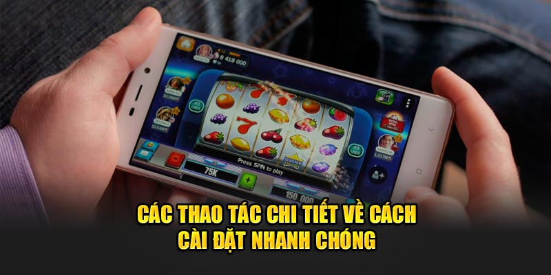 Các thao tác chi tiết về cách cài đặt nhanh chóng