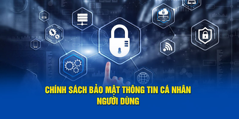 Chính sách bảo mật thông tin cá nhân người dùng 