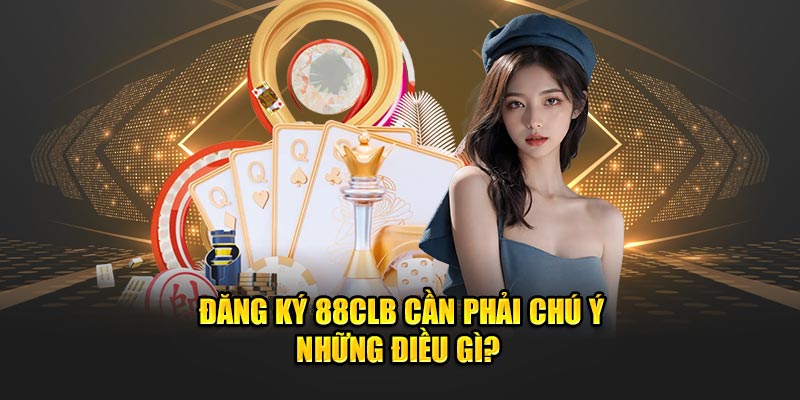 Đăng ký 88clb cần phải chú ý những điều gì? 