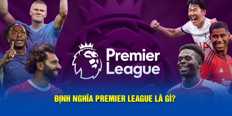 Định nghĩa Premier League là gì?