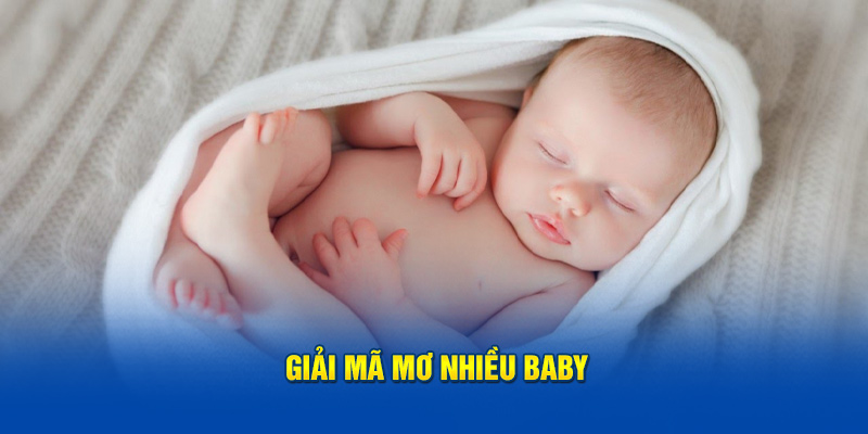 Giải mã mơ nhiều baby