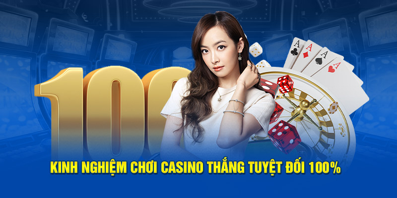 Kinh nghiệm chơi casino thắng tuyệt đối 100%