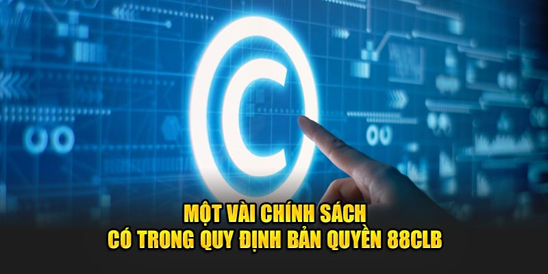 Một vài chính sách có trong quy định bản quyền 88clb