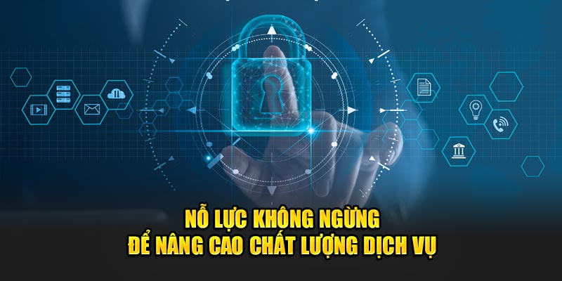 Nỗ lực không ngừng đảm bảo nâng cao chất lượng phục vụ khách hàng