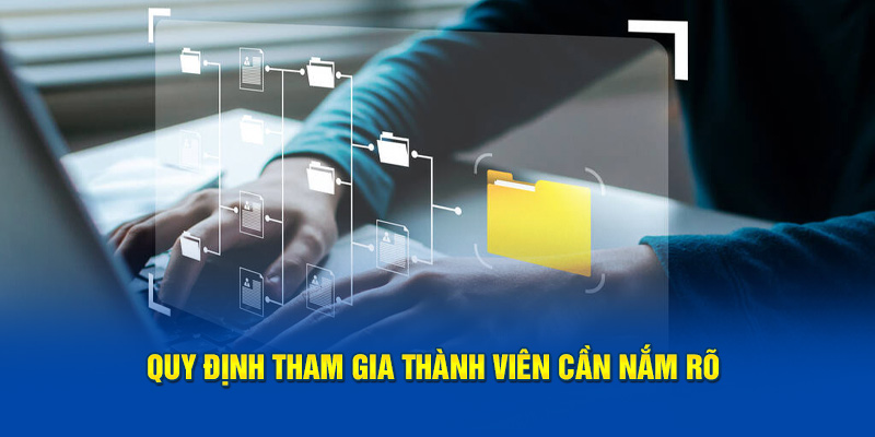 Quy định tham gia thành viên cần nắm rõ 