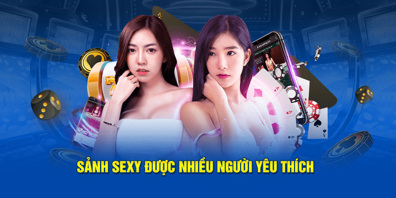 Sảnh sexy được nhiều người yêu thích