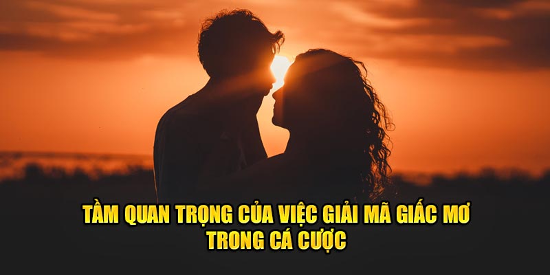 Tầm quan trọng của việc giải mã giấc mộng trong cá cược 