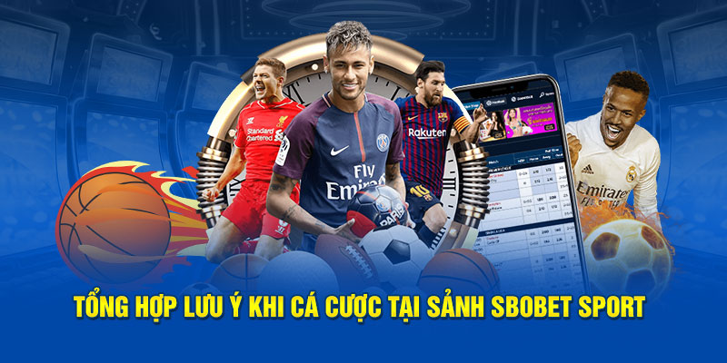 Tổng hợp lưu ý khi cá cược tại sảnh Sbobet Sport