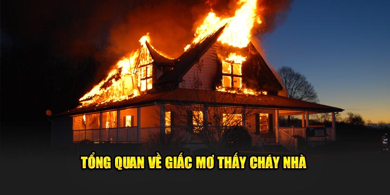 Tổng quan về chiêm bao thấy cháy nhà